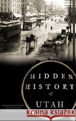 Hidden History of Utah Eileen Hallet Stone 9781540209559