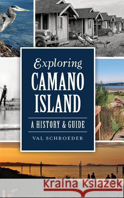 Exploring Camano Island: A History & Guide Val Schroeder 9781540209696 History Press Library Editions