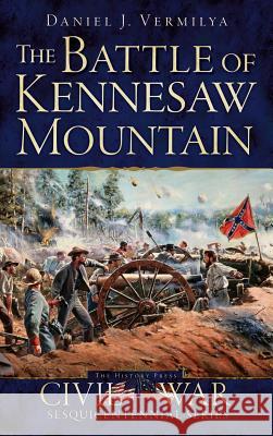 The Battle of Kennesaw Mountain Daniel J. Vermilya 9781540209771