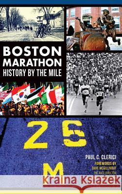 Boston Marathon History by the Mile Paul C. Clerici 9781540210142 History Press Library Editions