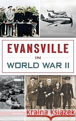 Evansville in World War II James Lachlan MacLeod 9781540211446