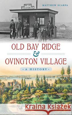 Old Bay Ridge & Ovington Village: A History Matthew Scarpa 9781540211484