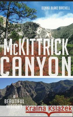 McKittrick Canyon: A Beautiful History Donna Birchell 9781540213099 History Press Library Editions