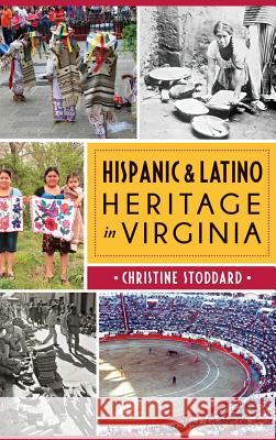 Hispanic & Latino Heritage in Virginia Christine Stoddard 9781540213280