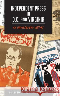 Independent Press in D.C. and Virginia: An Underground History Dale M. Brumfield Katya Sabaroff Tay Katya Sabaroff Taylor 9781540213303 History Press Library Editions