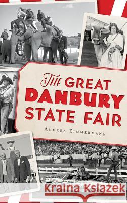 The Great Danbury State Fair Andrea Zimmermann 9781540213730 History Press Library Editions