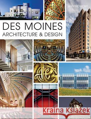 Des Moines Architecture & Design Jay Pridmore 9781540213877