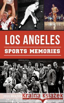 Los Angeles Sports Memories Doug Krikorian 9781540213983