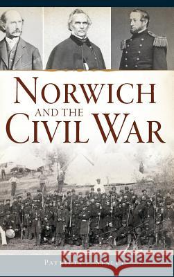 Norwich and the Civil War Patricia F. Staley 9781540214003 History Press Library Editions