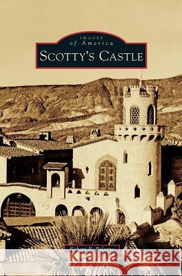 Scotty's Castle Robert P. Palazzo 9781540214072 Arcadia Publishing Library Editions