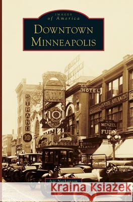 Downtown Minneapolis Iric Nathanson 9781540214225 Arcadia Publishing Library Editions
