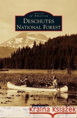 Deschutes National Forest Les Joslin 9781540215109 Arcadia Pub (SC)