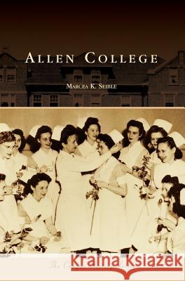 Allen College Marcea K. Seible 9781540215246 Arcadia Pub (SC)