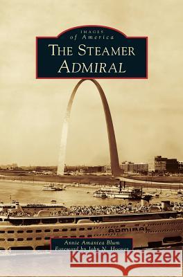 The Steamer Admiral Annie Amantea Blum John N. Hoover 9781540215369 Arcadia Pub (SC)