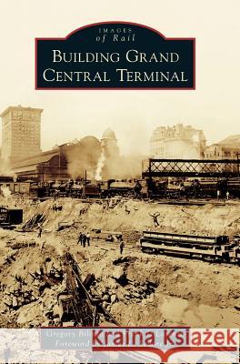 Building Grand Central Terminal Gregory Bilotto Frank Dilorenzo James L. Sedor 9781540215987 Arcadia Publishing Library Editions