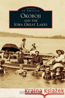 Okoboji and the Iowa Great Lakes Jonathan M. Reed 9781540215994 Arcadia Publishing Library Editions