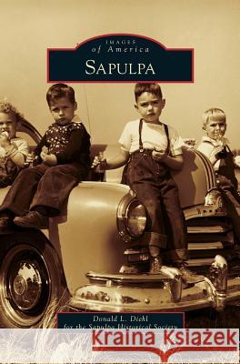 Sapulpa Donald L. Diehl Sapulpa Historical Society 9781540216090 Arcadia Publishing Library Editions