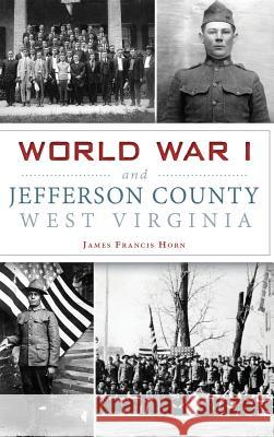 World War I and Jefferson County, West Virginia James Francis Horn 9781540216298 History Press Library Editions