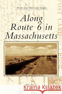 Along Route 6 in Massachusetts James A. Gay 9781540216496 Arcadia Publishing Library Editions