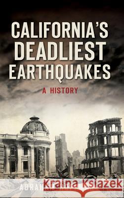 California's Deadliest Earthquakes: A History Abraham Hoffman 9781540216625 History Press Library Editions