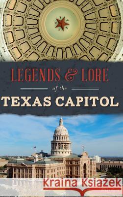 Legends & Lore of the Texas Capitol Mike Cox 9781540216755 History Press Library Editions