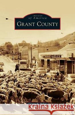 Grant County George R. Miller 9781540216960 Arcadia Publishing Library Editions