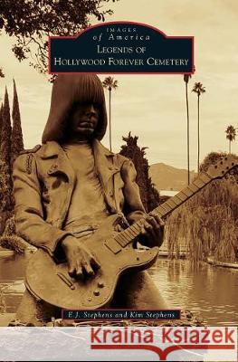 Legends of Hollywood Forever Cemetery E. J. Stephens Kim Stephens 9781540217004 Arcadia Publishing Library Editions