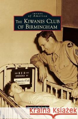 The Kiwanis Club of Birmingham James L. Noles Jr. 9781540217059