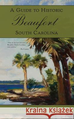 A Guide to Historic Beaufort, South Carolina Alexia J. Helsley 9781540217431