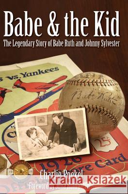 Babe & the Kid: The Legendary Story of Babe Ruth and Johnny Sylvester Charlie Poekel Julia Beth Stevens 9781540217714 History Press Library Editions