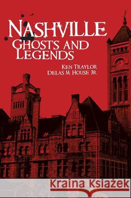 Nashville Ghosts and Legends Ken Traylor Delas M. Hous 9781540218032 History Press Library Editions