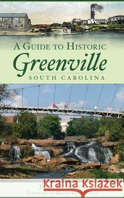 A Guide to Historic Greenville, South Carolina John M. Nolan Mayor Knox White 9781540218100 History Press Library Editions