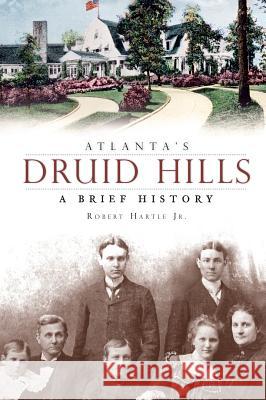 Atlanta's Druid Hills: A Brief History Robert Jr. Hartle 9781540218247