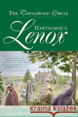 Hawthorne's Lenox: The Tanglewood Circle Cornelia Brooke Gilder Julia Conkiln Peters 9781540218377