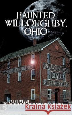 Haunted Willoughby, Ohio Cathi Weber David E. Anderson 9781540218520 History Press Library Editions