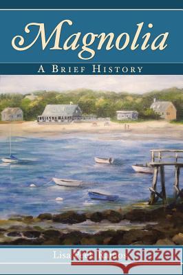 Magnolia: A Brief History Lisa Peek Ramos 9781540218643