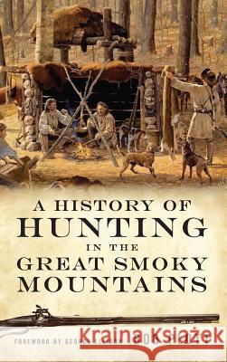 A History of Hunting in the Great Smoky Mountains Bob Plott 9781540218674 History Press Library Editions