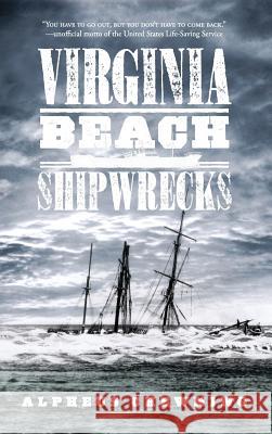 Virginia Beach Shipwrecks Alpheus Chewning 9781540218773 History Press Library Editions