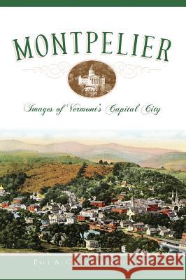 Montpelier: Images of Vermont's Capital City Paul A. Carnahan Bill Fish 9781540218902