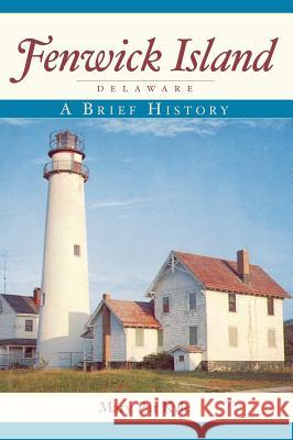 Fenwick Island, Delaware: A Brief History Mary Pat Kyle 9781540218919
