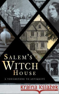 Salem's Witch House: A Touchstone to Antiquity John Goff 9781540219022