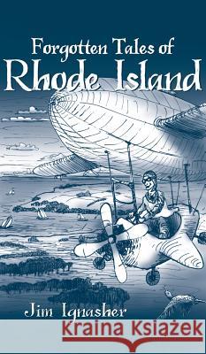Forgotten Tales of Rhode Island Jim Ignasher 9781540219381 History Press Library Editions