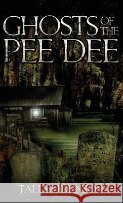 Ghosts of the Pee Dee Tally Johnson 9781540219633