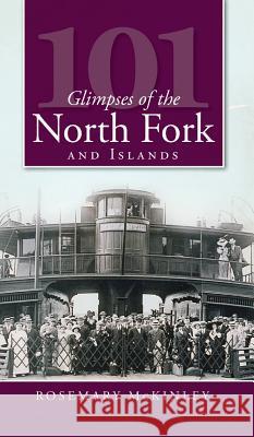 101 Glimpses of the North Fork and the Islands Rosemary McKinley 9781540219794 History Press Library Editions