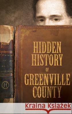 Hidden History of Greenville County Alexia Jones Helsley 9781540220578