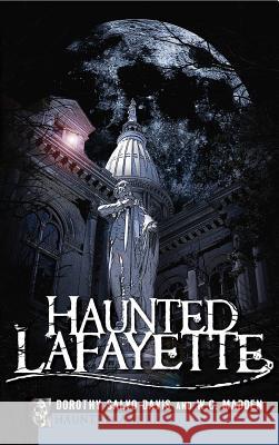 Haunted Lafayette Dorothy Salvo Wc Madden 9781540220721 History Press Library Editions