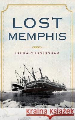 Lost Memphis Laura Cunningham 9781540220868 History Press Library Editions