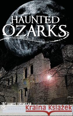 Haunted Ozarks Janice Tremeear 9781540221001