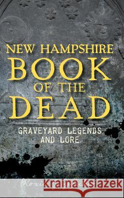 New Hampshire Book of the Dead: Graveyard Legends and Lore Roxie Zwicker 9781540221261