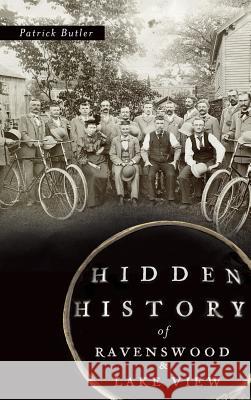 Hidden History of Ravenswood and Lake View Patrick Butler 9781540221339